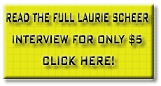 Read The Full Laurie Scheer Interview For Only  $5 ...Click Here!